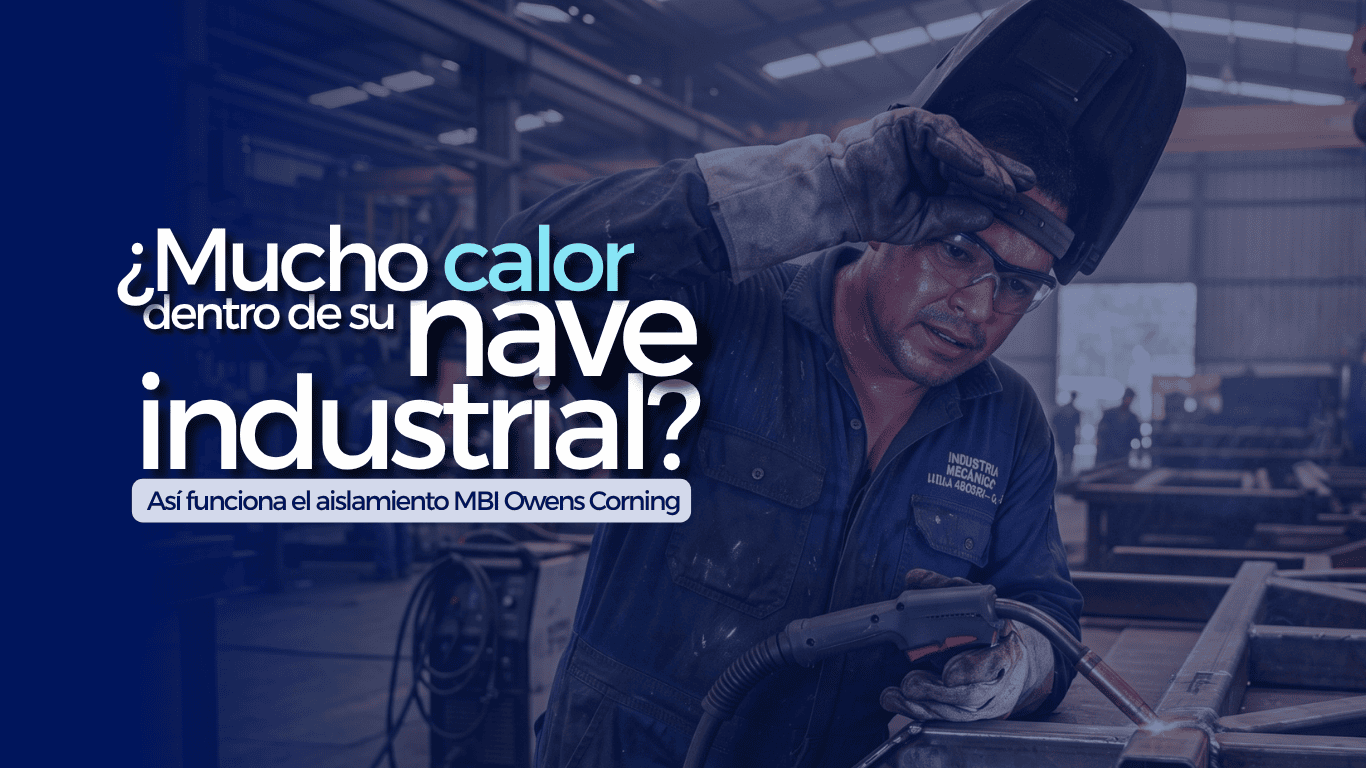 Instalación de aislamiento térmico en naves industriales: guía con MBI Owens Corning en Honduras