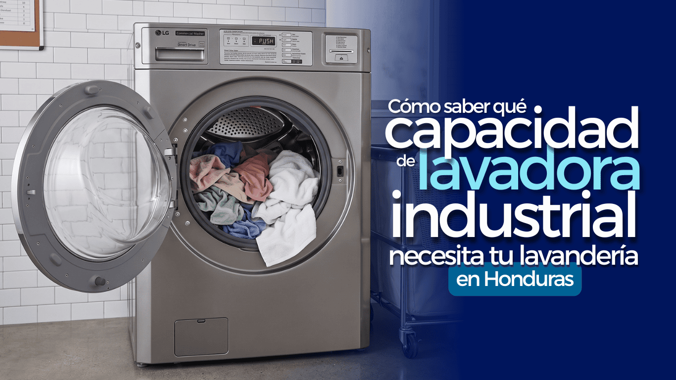 Cómo elegir una lavadora industrial según la cantidad de ropa que procesa diariamente una lavandería en Honduras