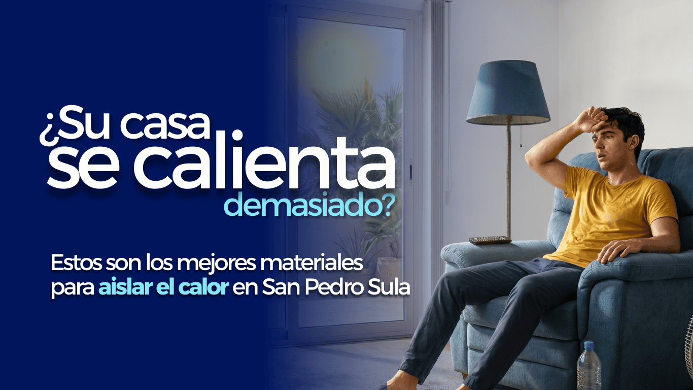 Los mejores materiales para aislar el calor de tu casa en San Pedro Sula  